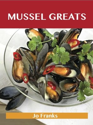 cover image of Mussel Greats: Delicious Mussel Recipes, The Top 90 Mussel Recipes